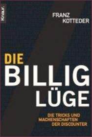Die Billiglüge<br>Die Tricks und Machenschaften<br>der Discounter